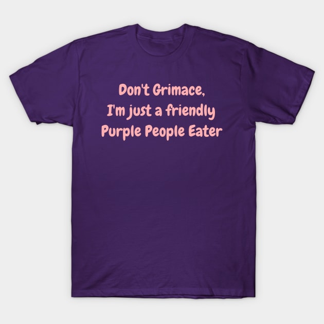 Don't Grimace, I'm Just a Friendly Purple People Eater! T-Shirt by ChristophZombie